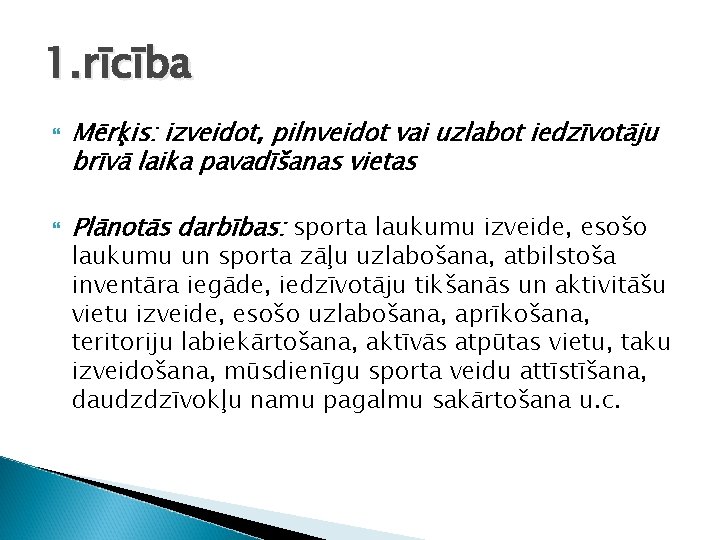 1. rīcība Mērķis: izveidot, pilnveidot vai uzlabot iedzīvotāju brīvā laika pavadīšanas vietas Plānotās darbības: