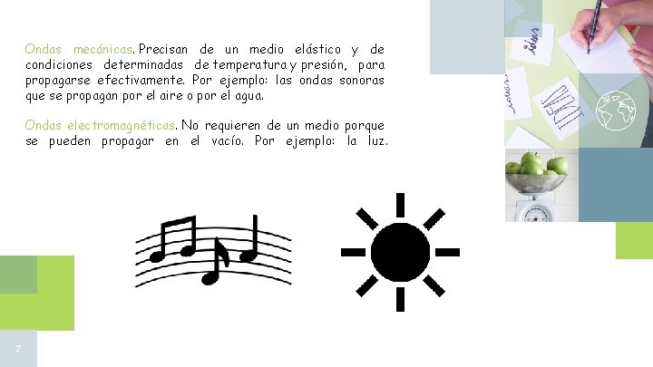 Ondas mecánicas. Precisan de un medio elástico y de condiciones determinadas de temperatura y