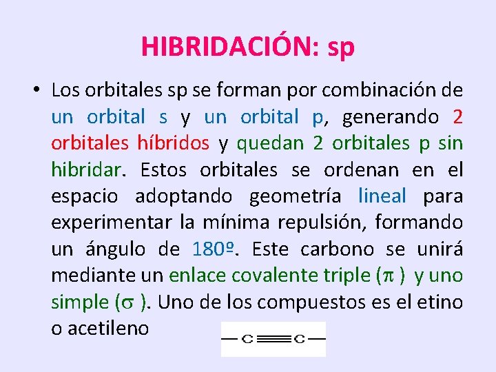 HIBRIDACIÓN: sp • Los orbitales sp se forman por combinación de un orbital s