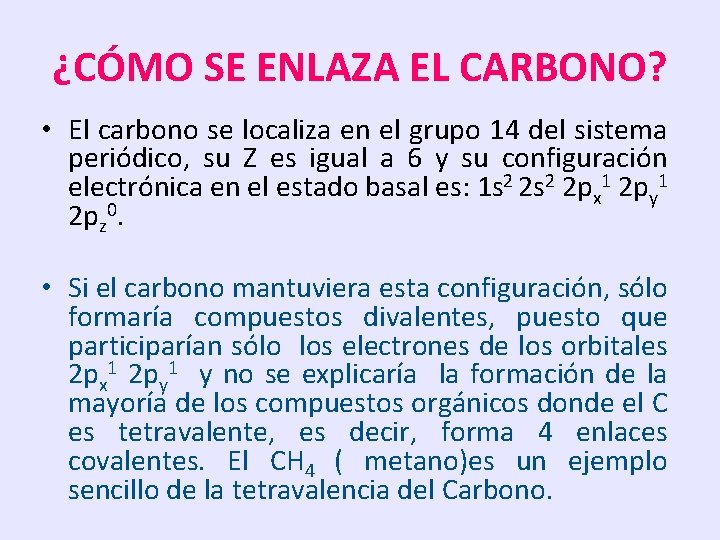 ¿CÓMO SE ENLAZA EL CARBONO? • El carbono se localiza en el grupo 14