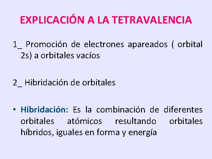 EXPLICACIÓN A LA TETRAVALENCIA 1_ Promoción de electrones apareados ( orbital 2 s) a