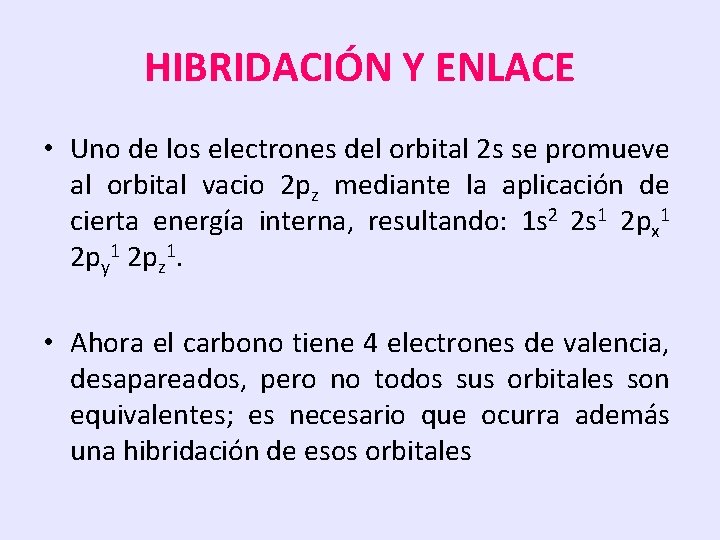 HIBRIDACIÓN Y ENLACE • Uno de los electrones del orbital 2 s se promueve