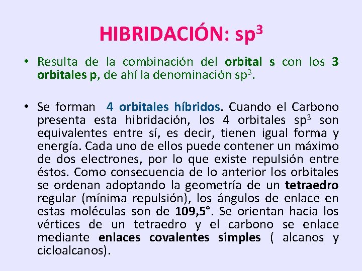 HIBRIDACIÓN: sp 3 • Resulta de la combinación del orbital s con los 3