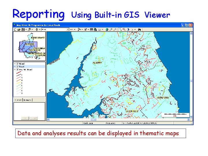 Reporting Using Built-in GIS Viewer Data and analyses results can be displayed in thematic