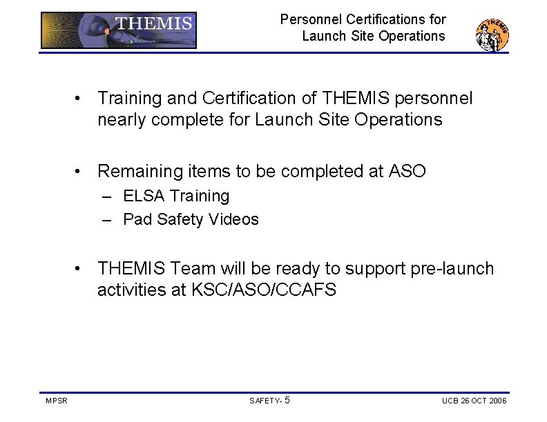 Personnel Certifications for Launch Site Operations • Training and Certification of THEMIS personnel nearly