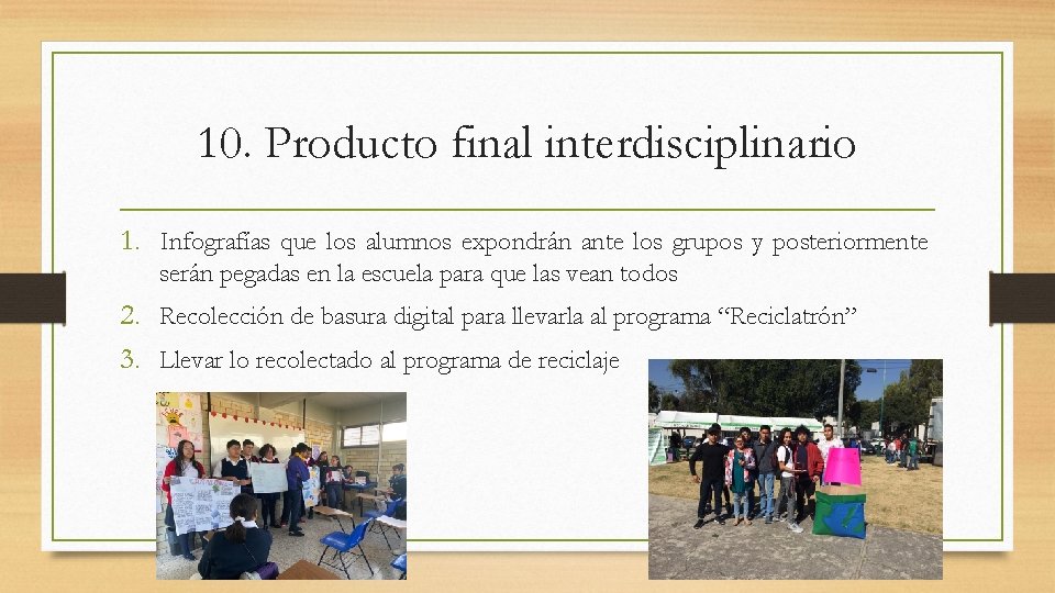 10. Producto final interdisciplinario 1. Infografías que los alumnos expondrán ante los grupos y
