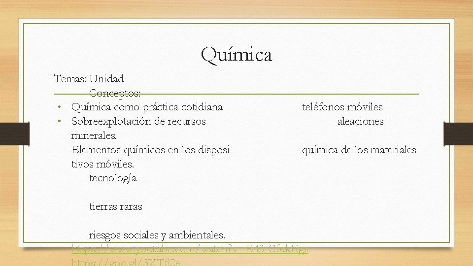 Química Temas: Unidad Conceptos: • Química como práctica cotidiana • Sobreexplotación de recursos minerales.