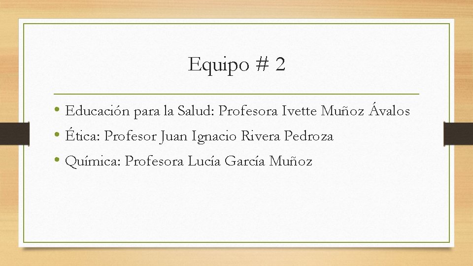 Equipo # 2 • Educación para la Salud: Profesora Ivette Muñoz Ávalos • Ética:
