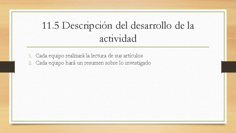 11. 5 Descripción del desarrollo de la actividad 1. Cada equipo realizará la lectura