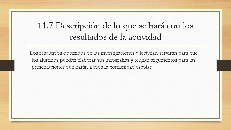 11. 7 Descripción de lo que se hará con los resultados de la actividad