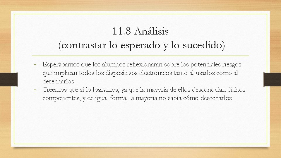 11. 8 Análisis (contrastar lo esperado y lo sucedido) Esperábamos que los alumnos reflexionaran