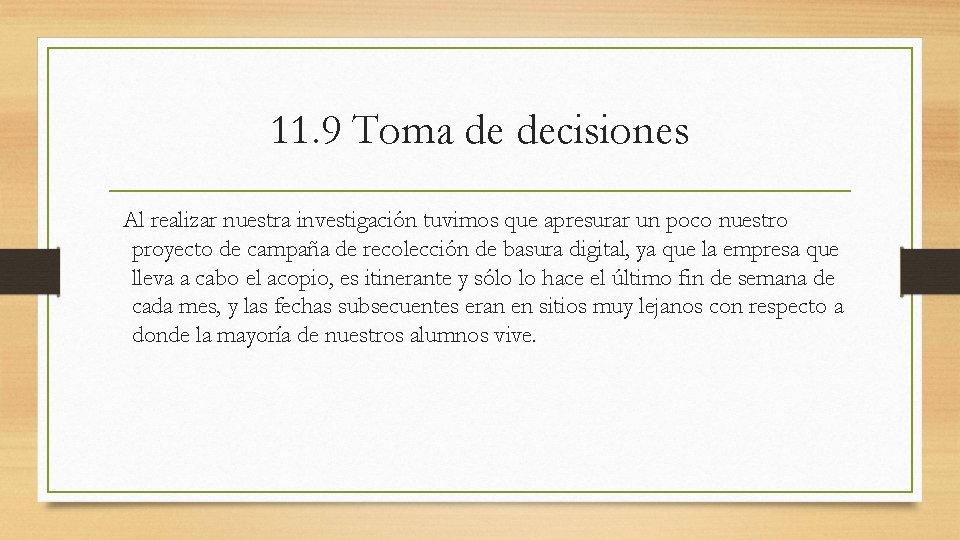 11. 9 Toma de decisiones Al realizar nuestra investigación tuvimos que apresurar un poco