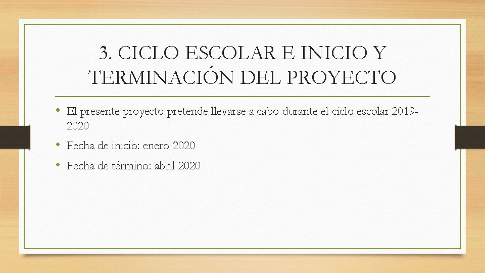 3. CICLO ESCOLAR E INICIO Y TERMINACIÓN DEL PROYECTO • El presente proyecto pretende