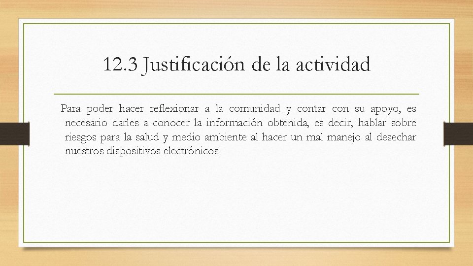 12. 3 Justificación de la actividad Para poder hacer reflexionar a la comunidad y