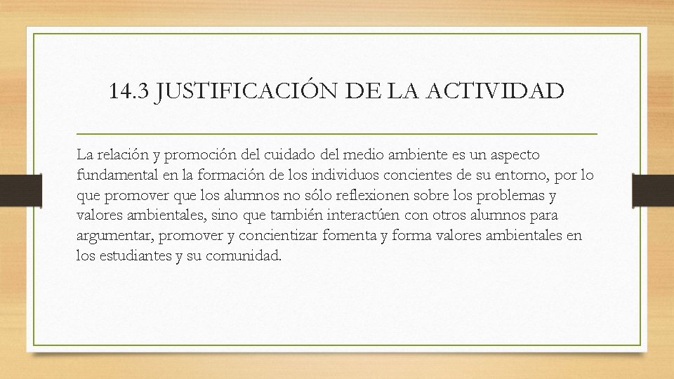 14. 3 JUSTIFICACIÓN DE LA ACTIVIDAD La relación y promoción del cuidado del medio
