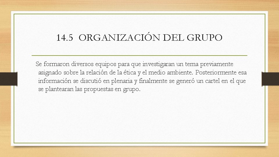 14. 5 ORGANIZACIÓN DEL GRUPO Se formaron diversos equipos para que investigaran un tema