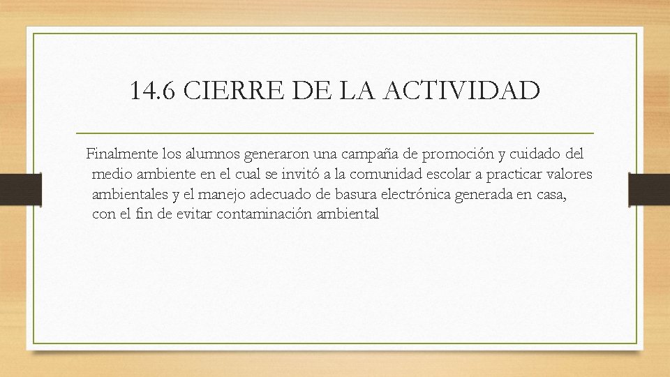 14. 6 CIERRE DE LA ACTIVIDAD Finalmente los alumnos generaron una campaña de promoción
