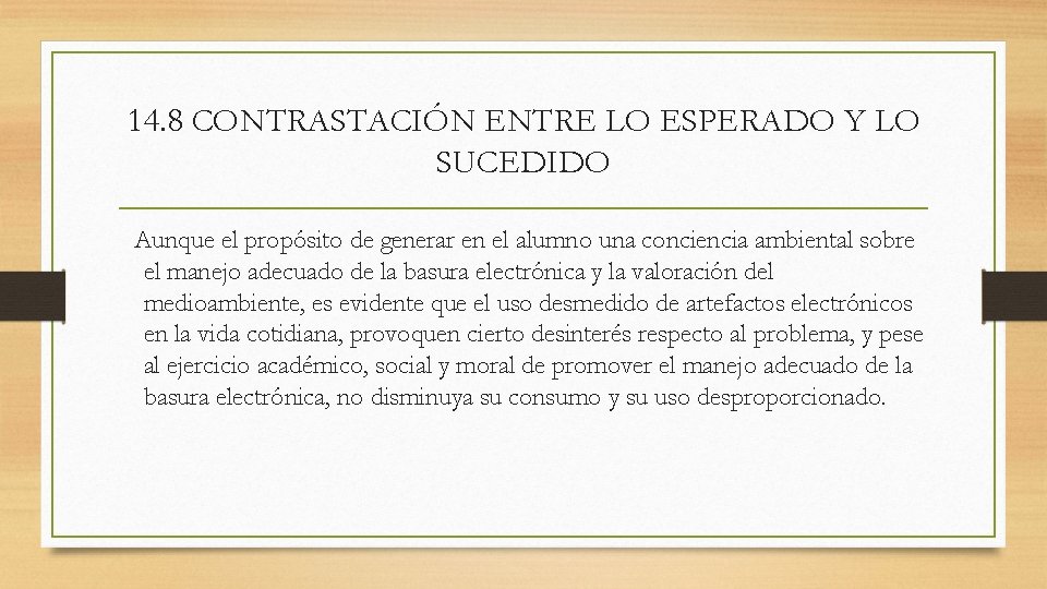 14. 8 CONTRASTACIÓN ENTRE LO ESPERADO Y LO SUCEDIDO Aunque el propósito de generar