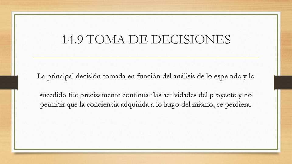 14. 9 TOMA DE DECISIONES La principal decisión tomada en función del análisis de