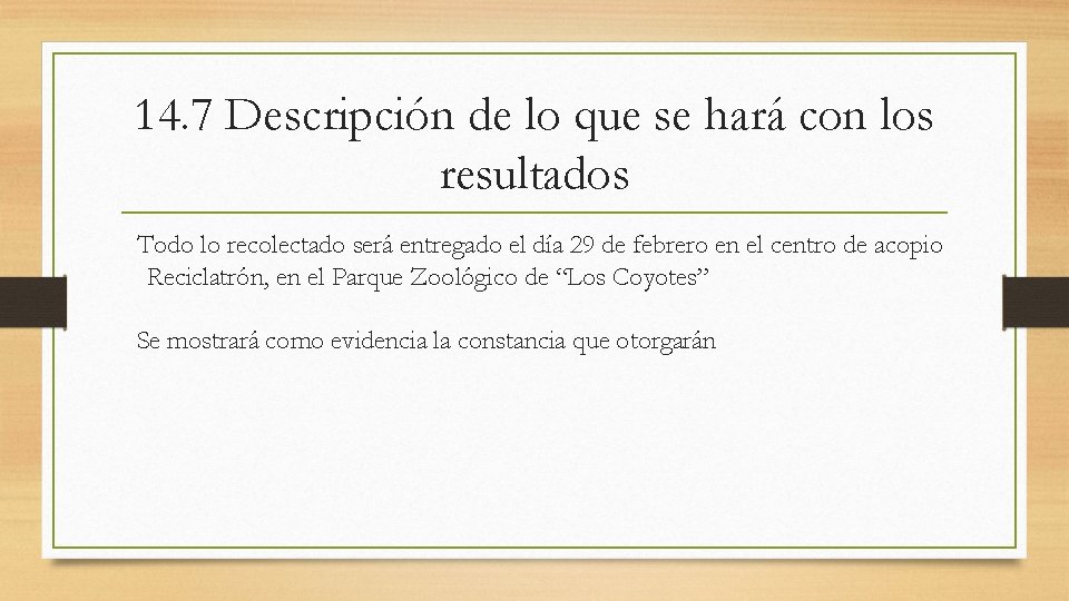 14. 7 Descripción de lo que se hará con los resultados Todo lo recolectado