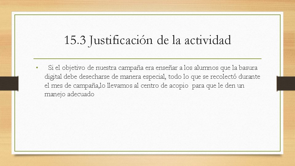 15. 3 Justificación de la actividad • Si el objetivo de nuestra campaña era