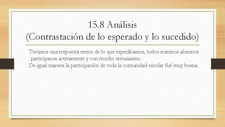 15. 8 Análisis (Contrastación de lo esperado y lo sucedido) Tuvimos una respuesta mejor