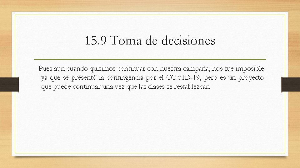 15. 9 Toma de decisiones Pues aun cuando quisimos continuar con nuestra campaña, nos