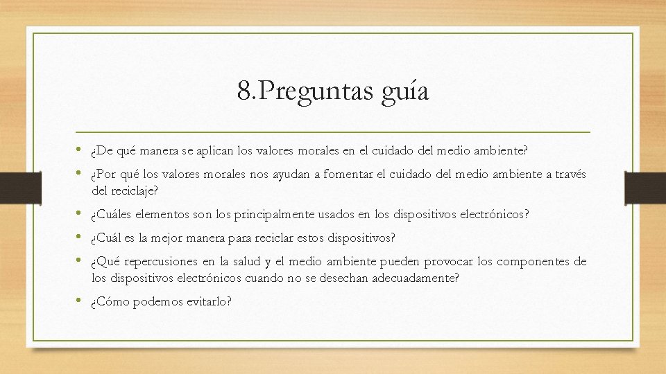 8. Preguntas guía • ¿De qué manera se aplican los valores morales en el