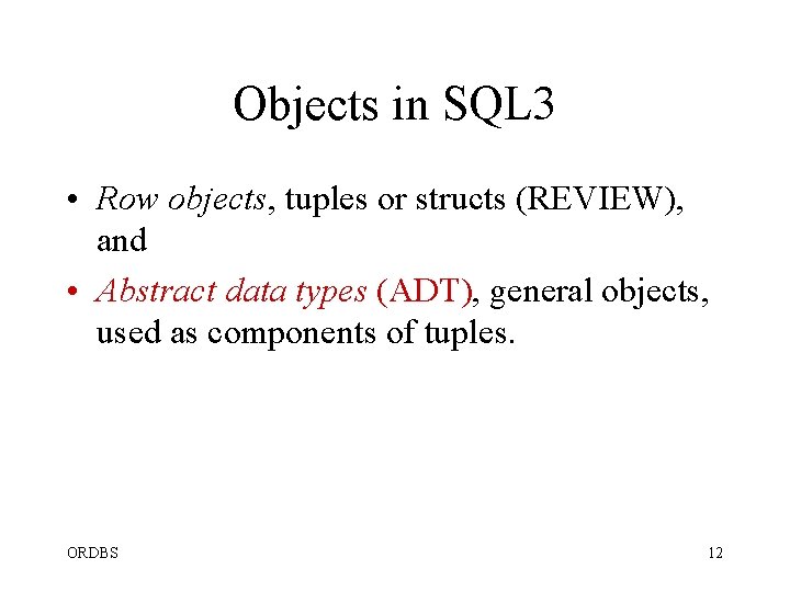 Objects in SQL 3 • Row objects, tuples or structs (REVIEW), and • Abstract Objects in SQL 3 • Row objects, tuples or structs (REVIEW), and • Abstract