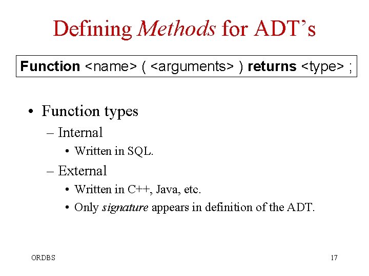 Defining Methods for ADT’s Function <name> ( <arguments> ) returns <type> ; • Function Defining Methods for ADT’s Function <name> ( <arguments> ) returns <type> ; • Function