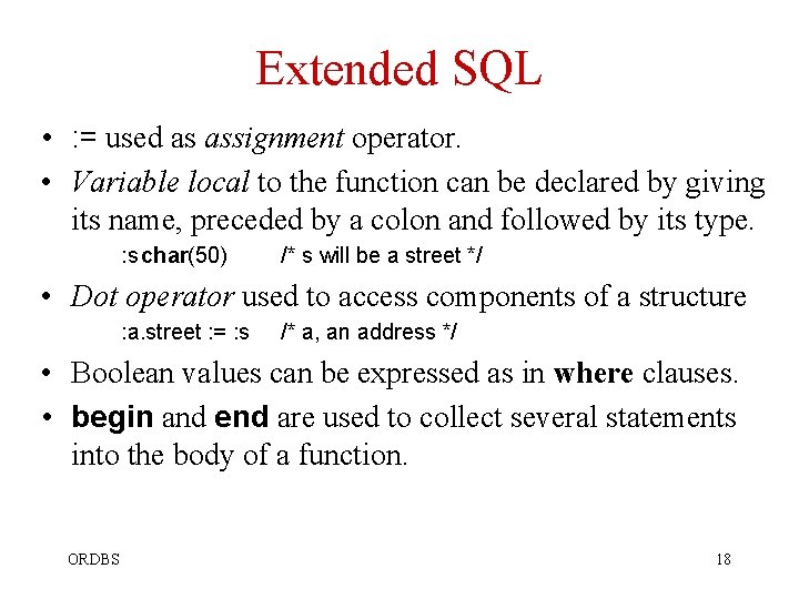 Extended SQL • : = used as assignment operator. • Variable local to the Extended SQL • : = used as assignment operator. • Variable local to the