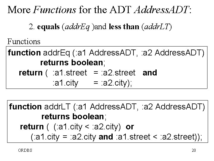 More Functions for the ADT Address. ADT: 2. equals (addr. Eq )and less than More Functions for the ADT Address. ADT: 2. equals (addr. Eq )and less than