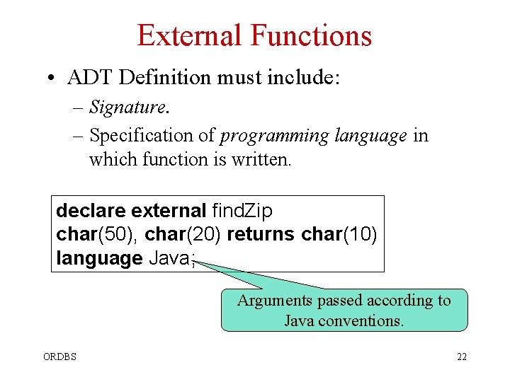External Functions • ADT Definition must include: – Signature. – Specification of programming language External Functions • ADT Definition must include: – Signature. – Specification of programming language