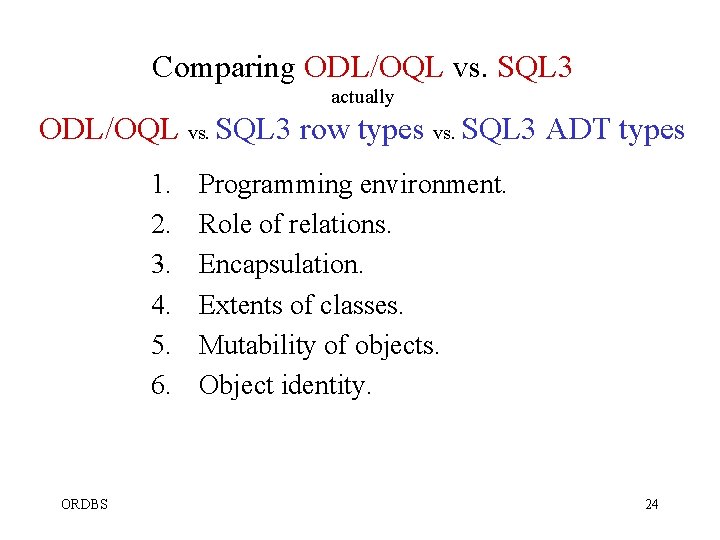 Comparing ODL/OQL vs. SQL 3 actually ODL/OQL vs. SQL 3 row types vs. SQL Comparing ODL/OQL vs. SQL 3 actually ODL/OQL vs. SQL 3 row types vs. SQL