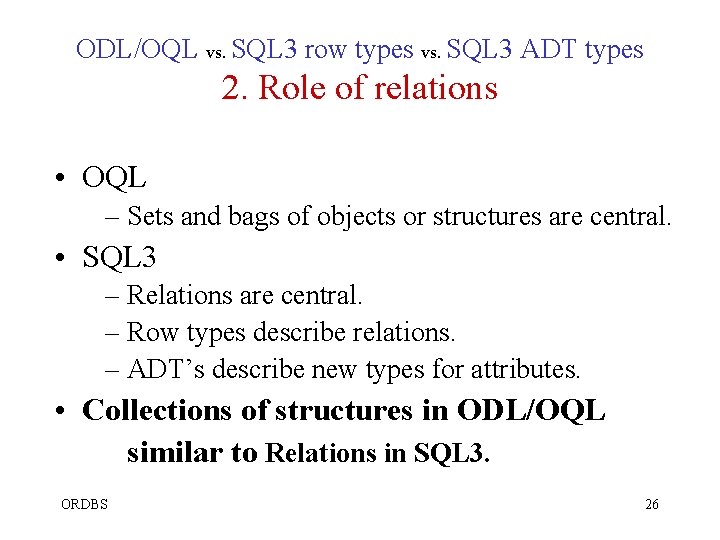 ODL/OQL vs. SQL 3 row types vs. SQL 3 ADT types 2. Role of ODL/OQL vs. SQL 3 row types vs. SQL 3 ADT types 2. Role of