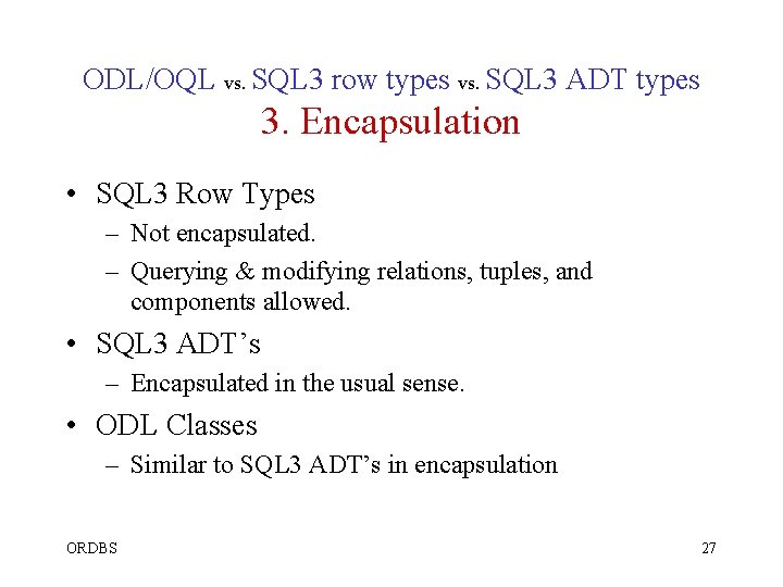ODL/OQL vs. SQL 3 row types vs. SQL 3 ADT types 3. Encapsulation • ODL/OQL vs. SQL 3 row types vs. SQL 3 ADT types 3. Encapsulation •