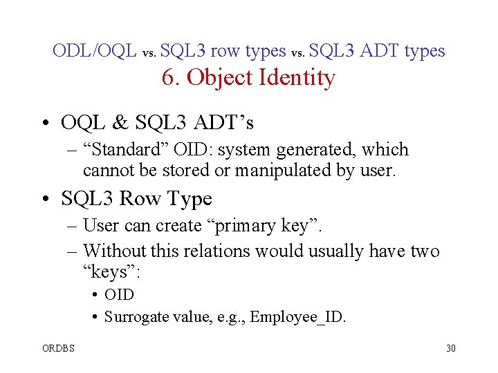 ODL/OQL vs. SQL 3 row types vs. SQL 3 ADT types 6. Object Identity ODL/OQL vs. SQL 3 row types vs. SQL 3 ADT types 6. Object Identity