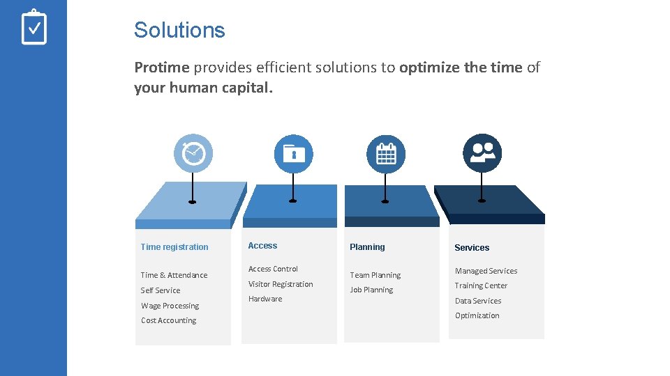 Solutions Protime provides efficient solutions to optimize the time of your human capital. Time