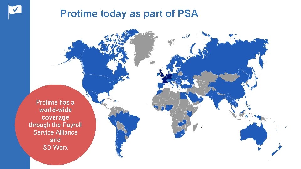 Protime today as part of PSA Protime has a world-wide coverage through the Payroll
