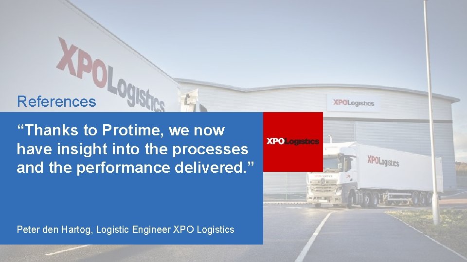 References “Thanks to Protime, we now have insight into the processes and the performance