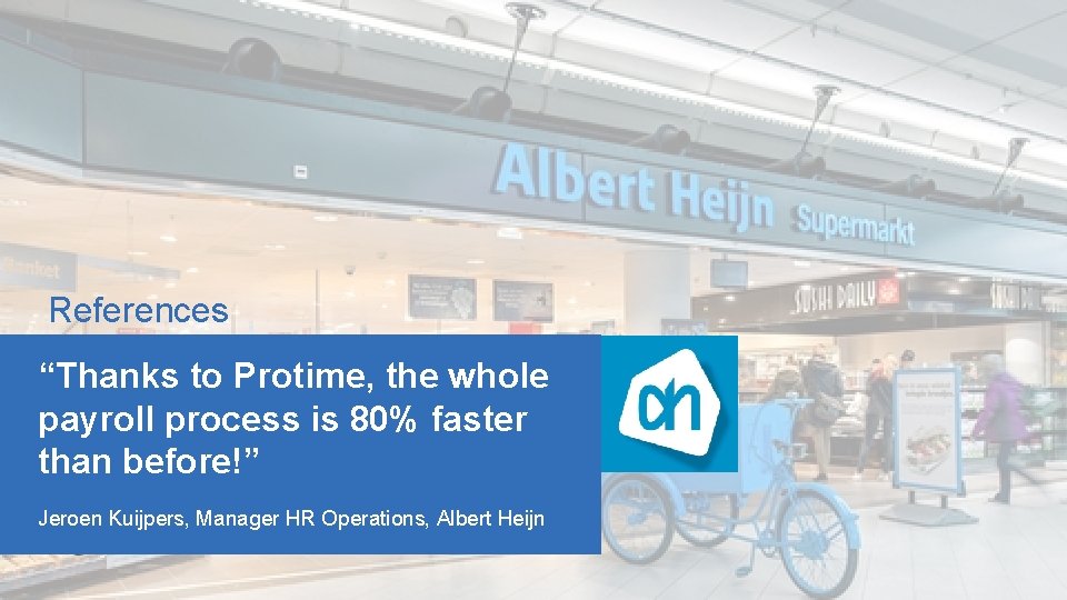 References “Thanks to Protime, the whole payroll process is 80% faster than before!” Jeroen