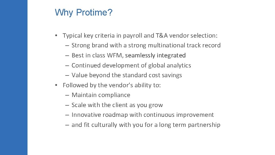 Why Protime? • Typical key criteria in payroll and T&A vendor selection: – Strong