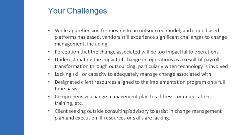 Your Challenges • While apprehension for moving to an outsourced model, and cloud based