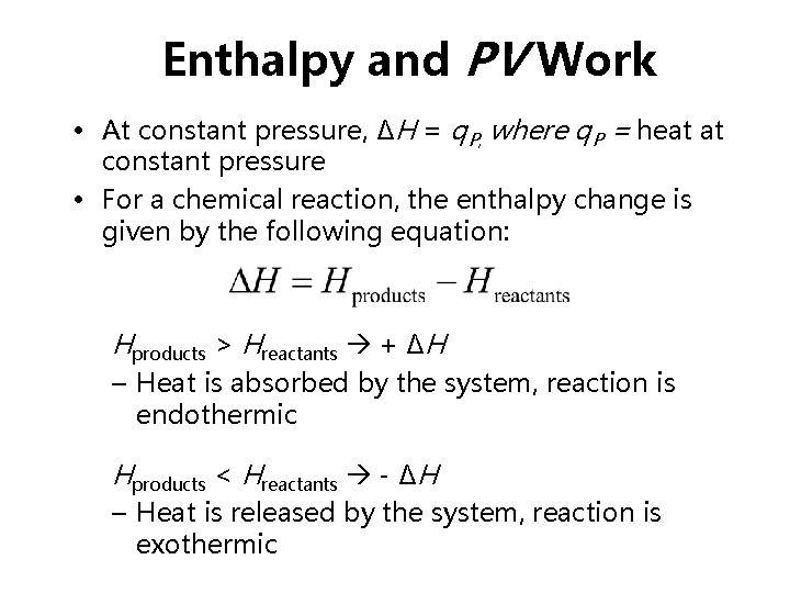 Enthalpy and PV Work • At constant pressure, ΔH = q. P, where q.