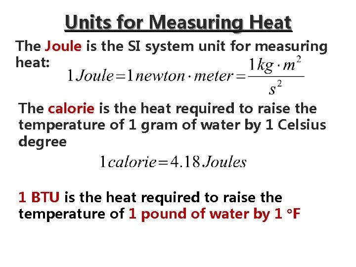 Units for Measuring Heat The Joule is the SI system unit for measuring heat: