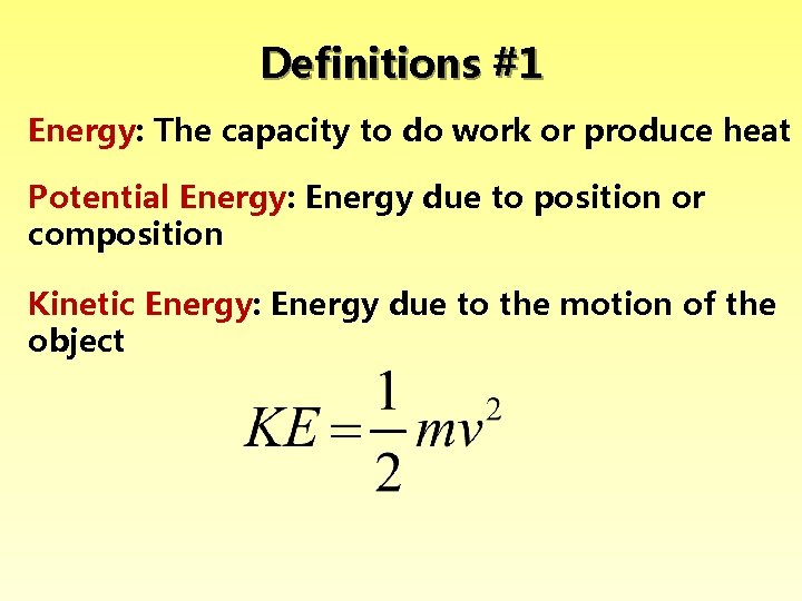 Definitions #1 Energy: The capacity to do work or produce heat Potential Energy: Energy