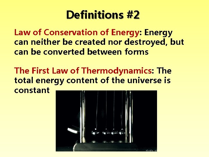 Definitions #2 Law of Conservation of Energy: Energy can neither be created nor destroyed,