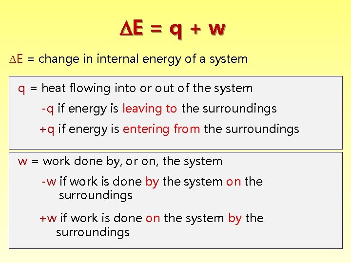  E = q + w E = change in internal energy of a