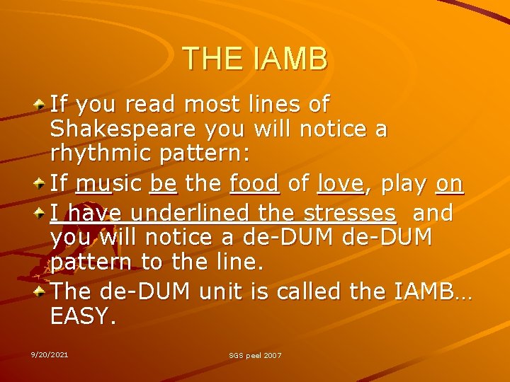 THE IAMB If you read most lines of Shakespeare you will notice a rhythmic