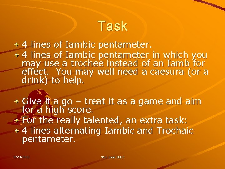 Task 4 lines of Iambic pentameter in which you may use a trochee instead